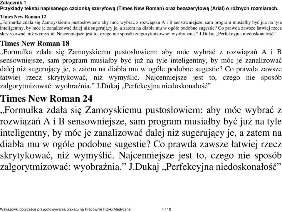 sugerujący je, a zatem na diabła mu w ogóle podobne sugestie? Co prawda zawsze łatwiej rzecz skrytykować, niż wymyślić. Najcenniejsze jest to, czego nie sposób zalgorytmizować: wyobraźnia. J.