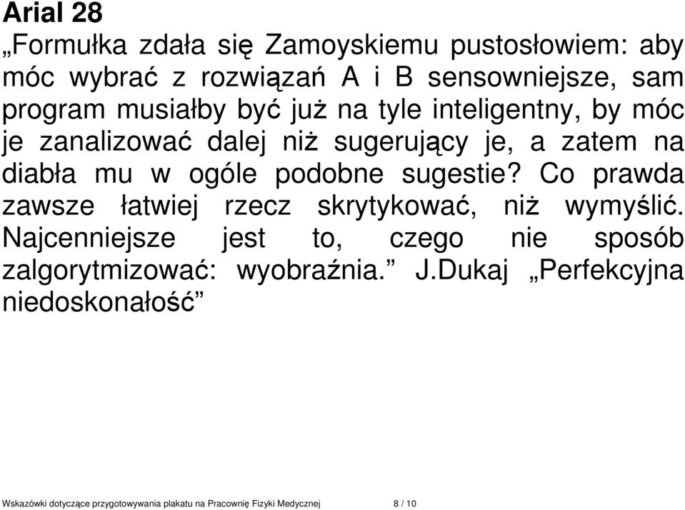 Co prawda zawsze łatwiej rzecz skrytykować, niż wymyślić.