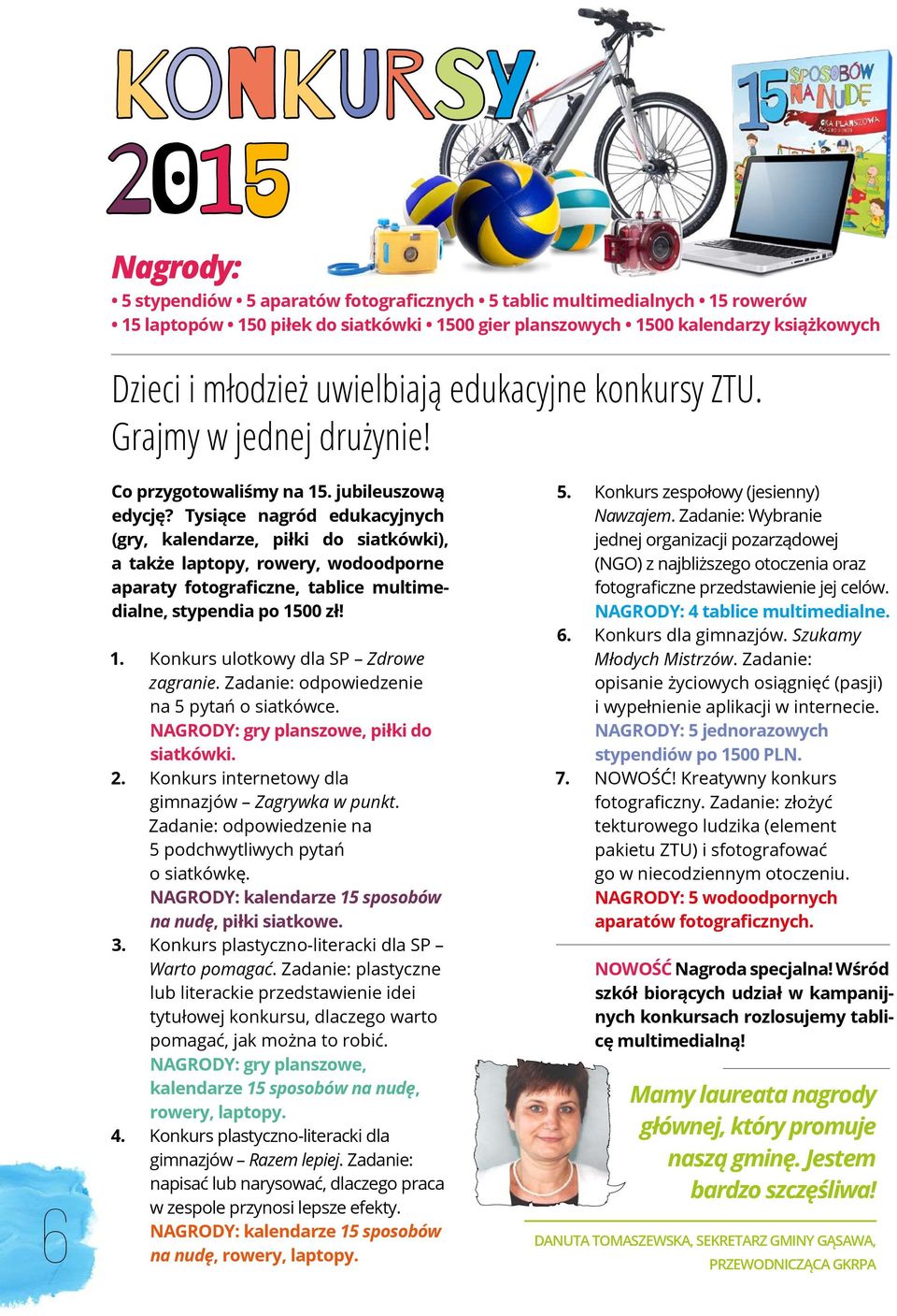 Tysiące nagród edukacyjnych (gry, kalendarze, piłki do siatkówki), a także laptopy, rowery, wodoodporne aparaty fotograficzne, tablice multimedialne, stypendia po 15