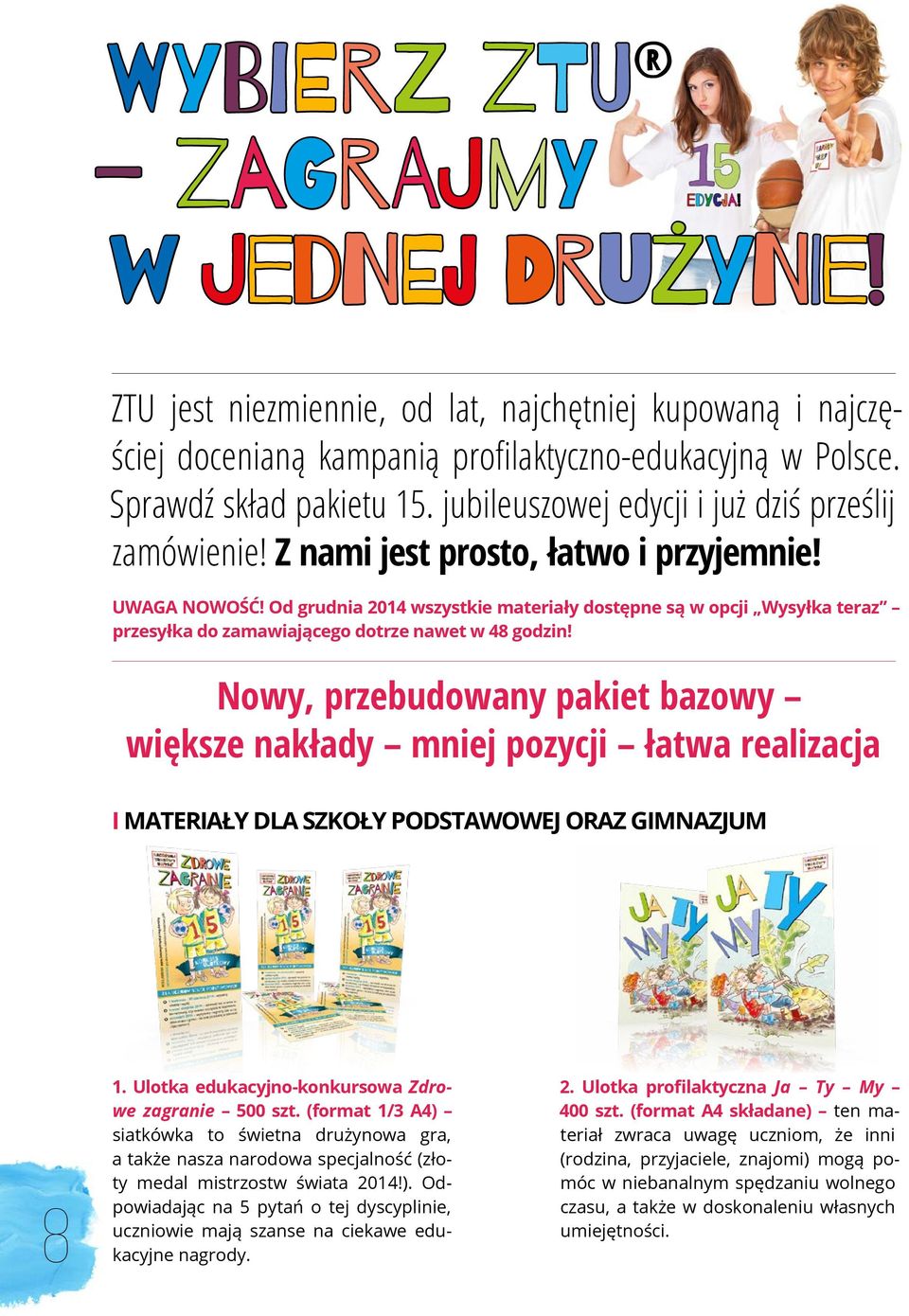 Od grudnia 2014 wszystkie materiały dostępne są w opcji Wysyłka teraz przesyłka do zamawiającego dotrze nawet w 48 godzin!