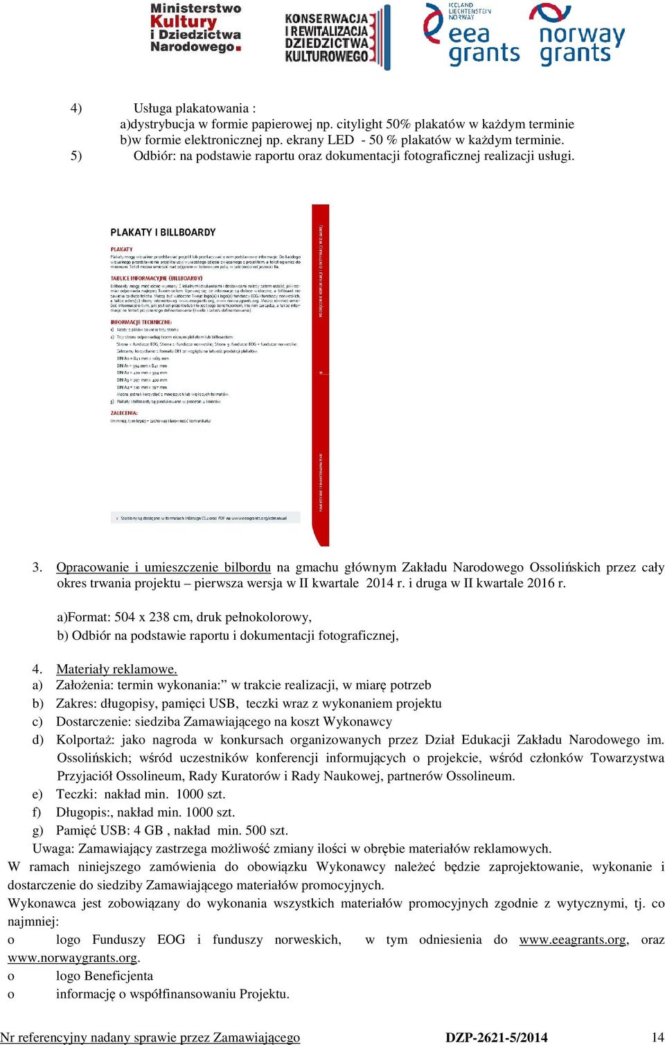 Opracowanie i umieszczenie bilbordu na gmachu głównym Zakładu Narodowego Ossolińskich przez cały okres trwania projektu pierwsza wersja w II kwartale 2014 r. i druga w II kwartale 2016 r.