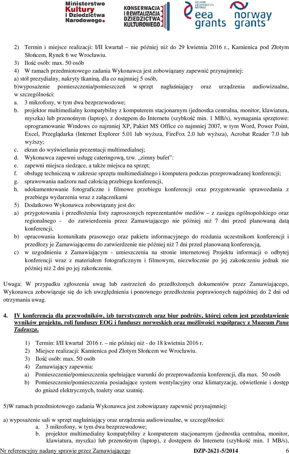 sprzęt nagłaśniający oraz urządzenia audiowizualne, w szczególności: a. 3 mikrofony, w tym dwa bezprzewodowe; b.