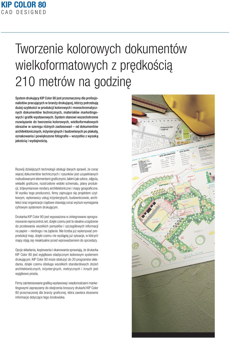 System stanowi wszechstronne rozwiązanie do tworzenia kolorowych, wielkoformatowych obrazów w szeregu różnych zastosowań od dokumentów architektonicznych, inżynieryjnych i budowlanych po plakaty,