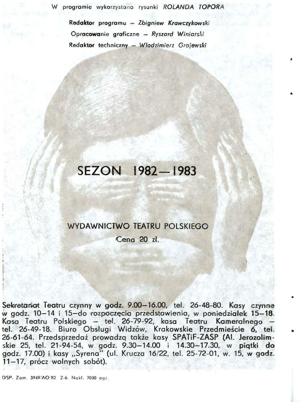 Kasa Teatru Polskiego - tel. 26-79-92, kasa Teatru Kameralneg o - tel. 26-49-18. Biuro Obslugi Widzów, Krakowskie Przedmieście 6, tel. 26-61-64. Przedsprzedaż prowadzą także kasy SPATiF-ZASP (Al.