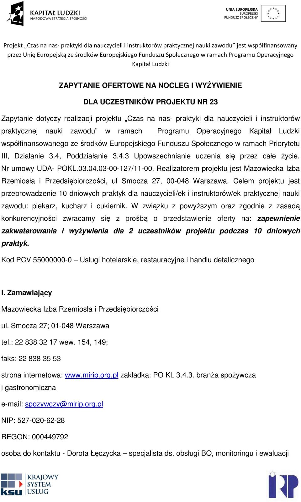 Nr umowy UDA- POKL.03.04.03-00-127/11-00. Realizatorem projektu jest Mazowiecka Izba Rzemiosła i Przedsiębiorczości, ul Smocza 27, 00-048 Warszawa.