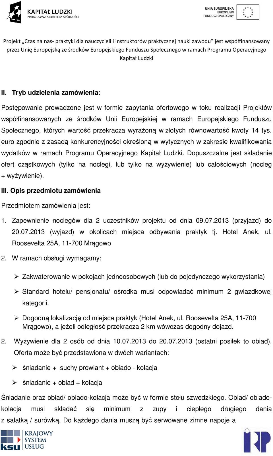 euro zgodnie z zasadą konkurencyjności określoną w wytycznych w zakresie kwalifikowania wydatków w ramach Programu Operacyjnego.