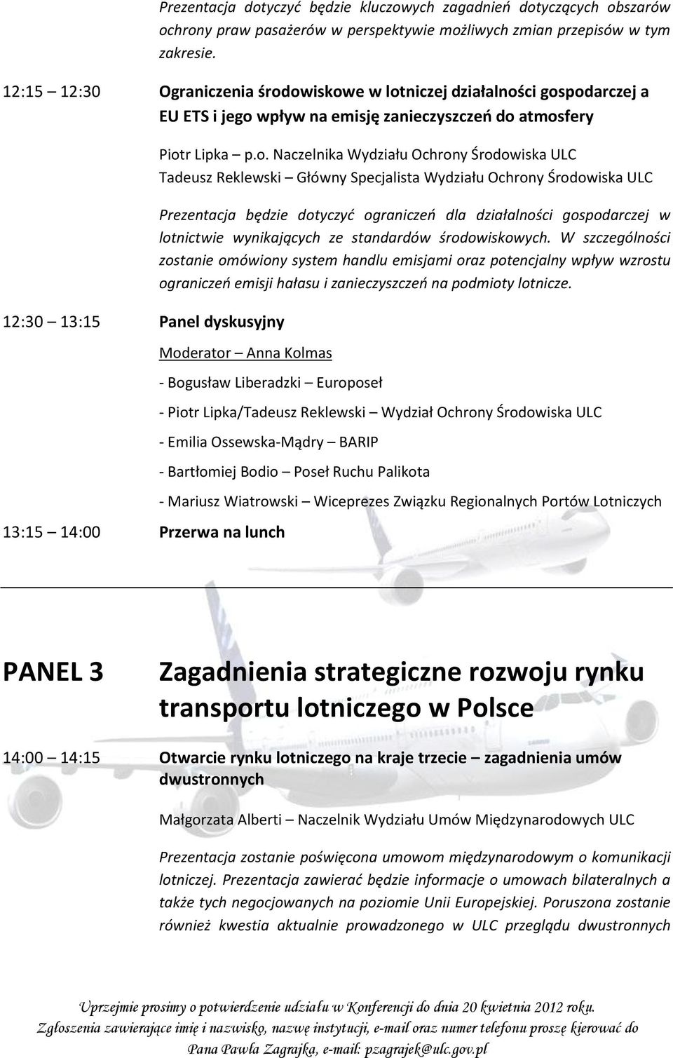 owiskowe w lotniczej działalności gospodarczej a EU ETS i jego wpływ na emisję zanieczyszczeń do atmosfery 12:30 13:15 Panel dyskusyjny Piotr Lipka p.o. Naczelnika Wydziału Ochrony Środowiska ULC