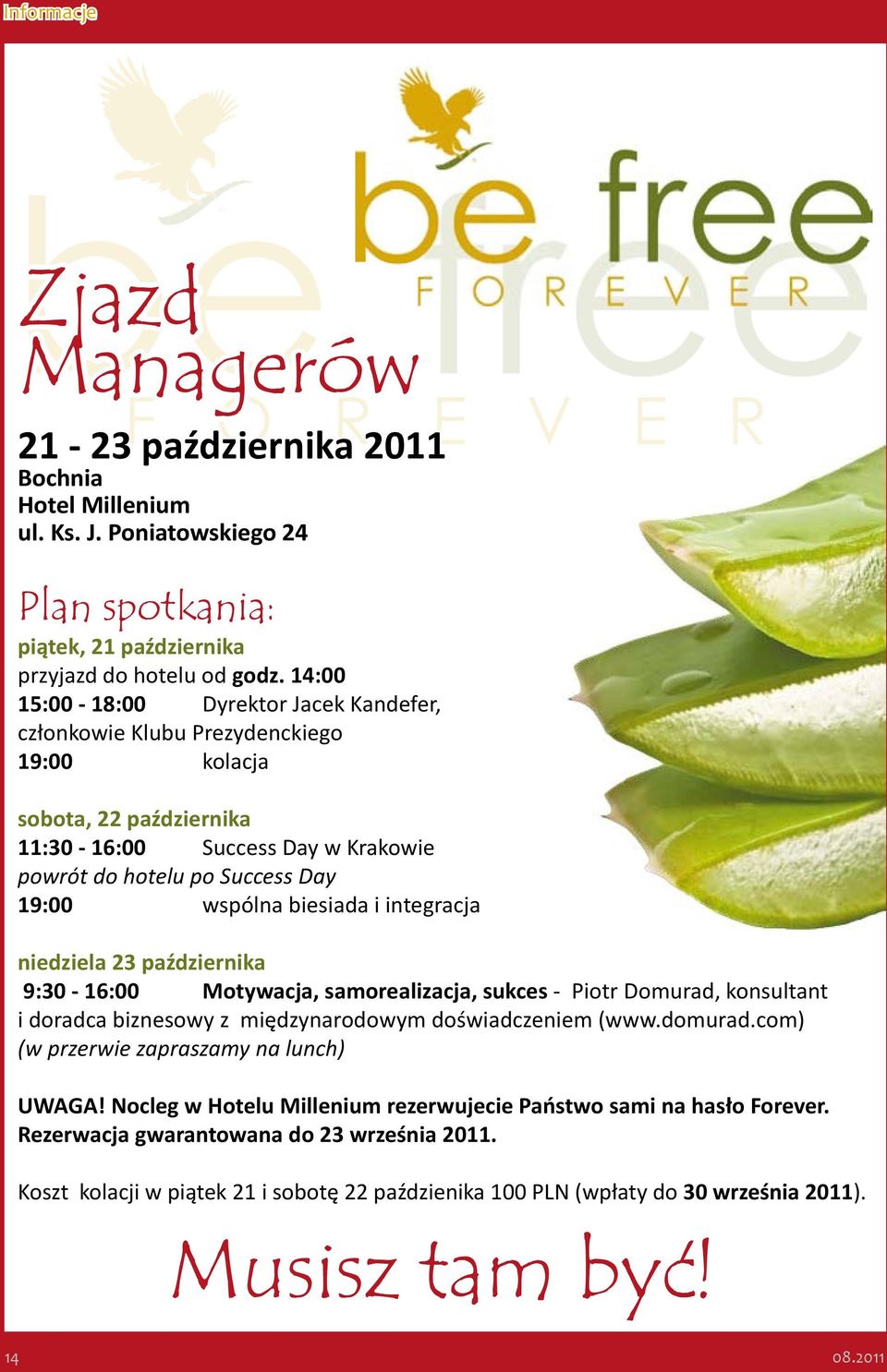 biesiada i integracja niedziela 23 października 9:30-16:00 Motywacja, samorealizacja, sukces - Piotr Domurad, konsultant i doradca biznesowy z międzynarodowym doświadczeniem (www.domurad.