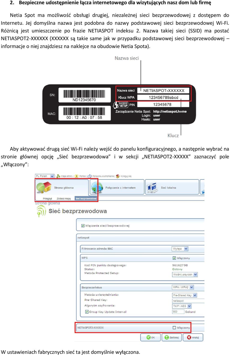 Nazwa takiej sieci (SSID) ma postad NETIASPOT2-XXXXXX (XXXXXX są takie same jak w przypadku podstawowej sieci bezprzewodowej informacje o niej znajdziesz na naklejce na obudowie Netia Spota).