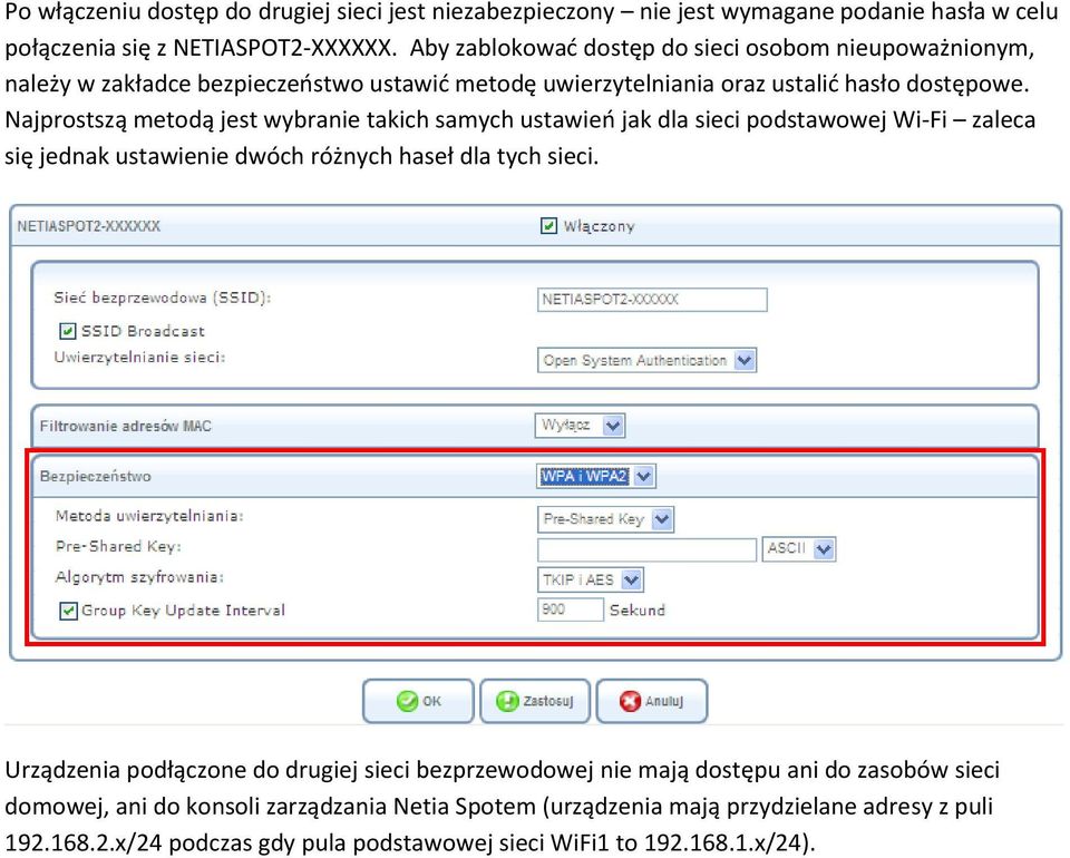 Najprostszą metodą jest wybranie takich samych ustawieo jak dla sieci podstawowej Wi-Fi zaleca się jednak ustawienie dwóch różnych haseł dla tych sieci.