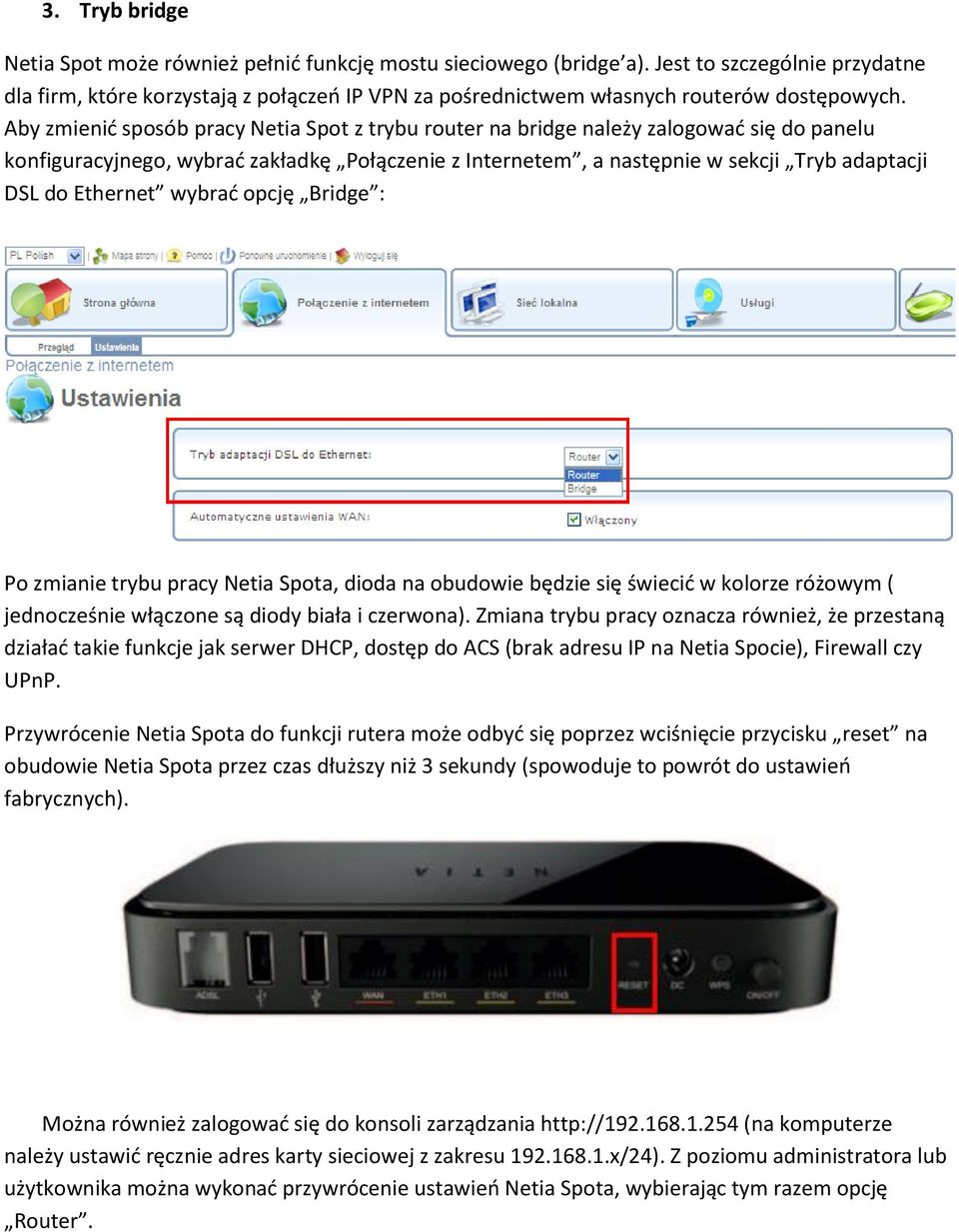 Aby zmienid sposób pracy Netia Spot z trybu router na bridge należy zalogowad się do panelu konfiguracyjnego, wybrad zakładkę Połączenie z Internetem, a następnie w sekcji Tryb adaptacji DSL do