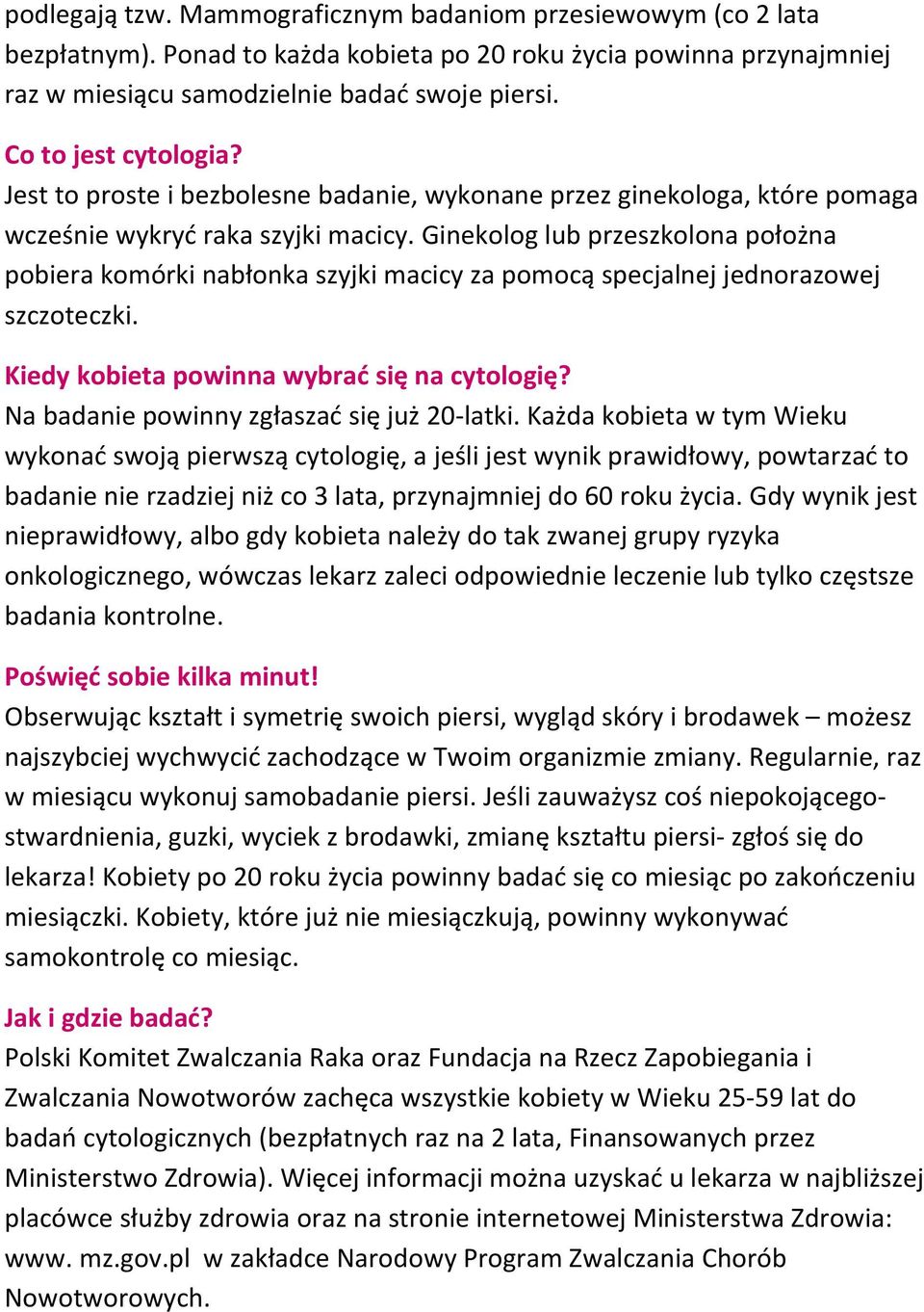 Ginekolog lub przeszkolona położna pobiera komórki nabłonka szyjki macicy za pomocą specjalnej jednorazowej szczoteczki. Kiedy kobieta powinna wybrać się na cytologię?