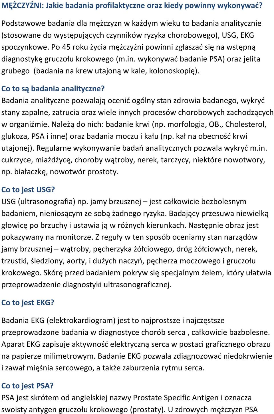 Po 45 roku życia mężczyźni powinni zgłaszać się na wstępną diagnostykę gruczołu krokowego (m.in. wykonywać badanie PSA) oraz jelita grubego (badania na krew utajoną w kale, kolonoskopię).