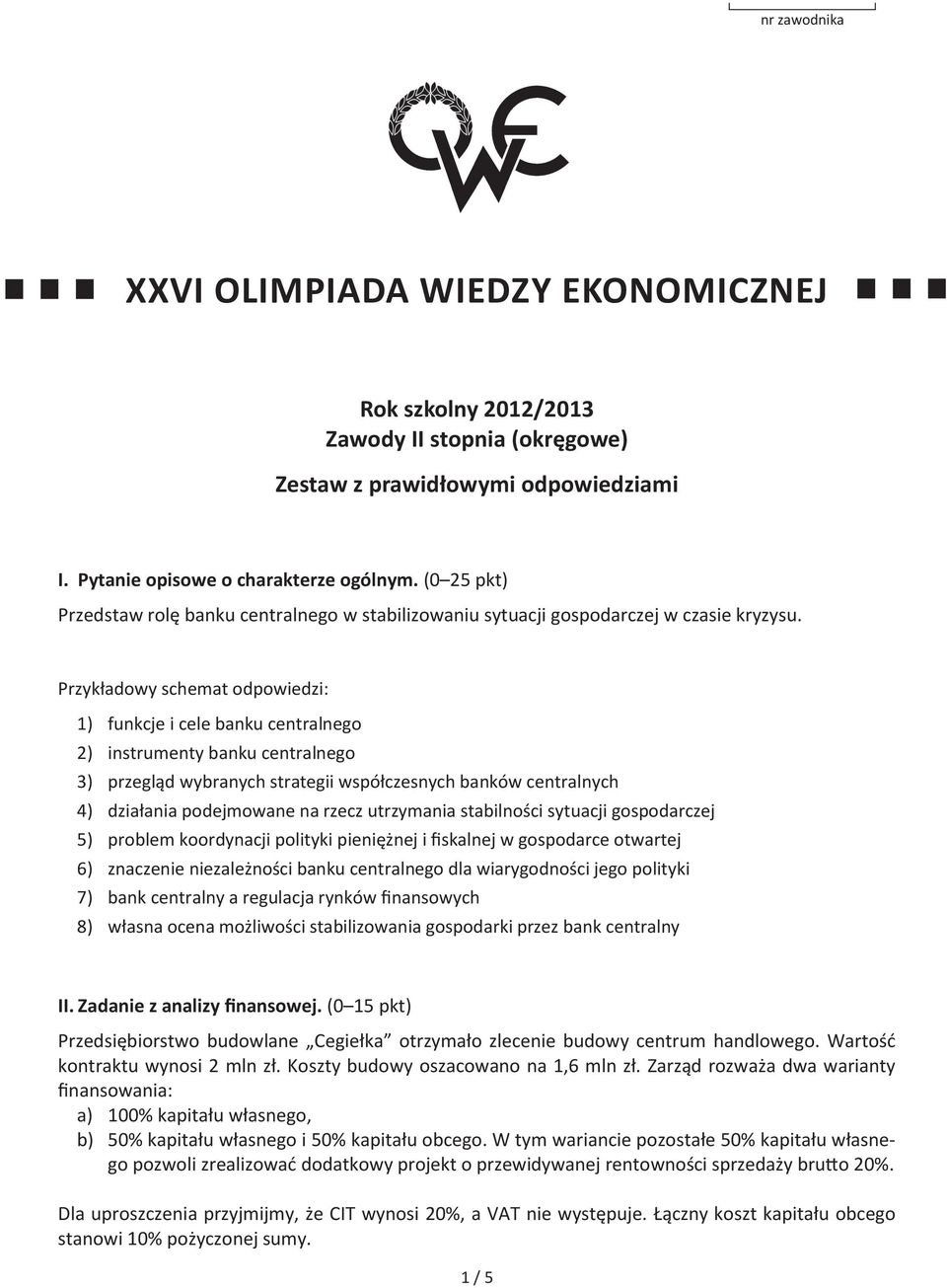 Przykładowy schemat odpowiedzi: 1) funkcje i cele banku centralnego 2) instrumenty banku centralnego 3) przegląd wybranych strategii współczesnych banków centralnych 4) działania podejmowane na rzecz