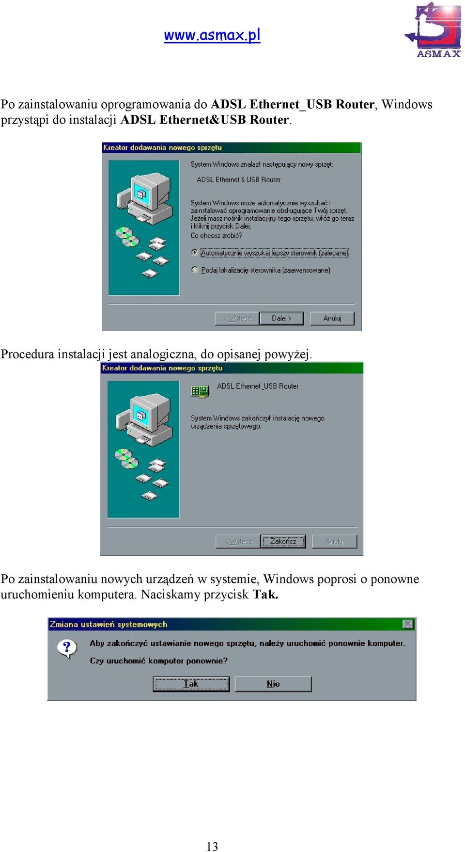 Procedura instalacji jest analogiczna, do opisanej powyżej.