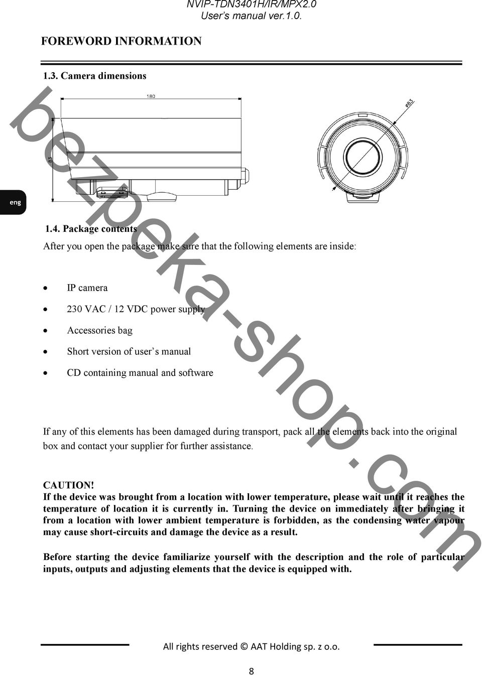 Package contents After you open the package make sure that the following elements are inside: IP camera 230 VAC / 12 VDC power supply Accessories bag Short version of user s manual CD containing