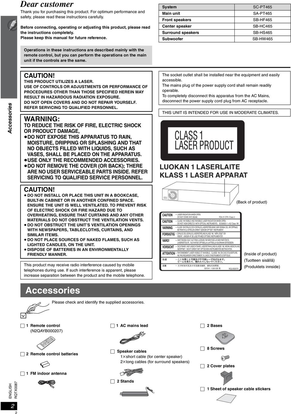 System Main unit Front speakers Center speaker Surround speakers Subwoofer SC-PT465 SA-PT465 SB-HF465 SB-HC465 SB-HS465 SB-HW465 Operations in these instructions are described mainly with the remote