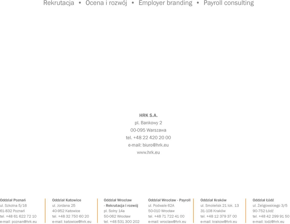 eu Oddział Wrocław - i rozwój pl. Solny 14a 50-06 Wrocław tel. +48 531 300 0 Oddział Wrocław - Payroll ul. Podwale 6A 50-010 Wrocław tel.