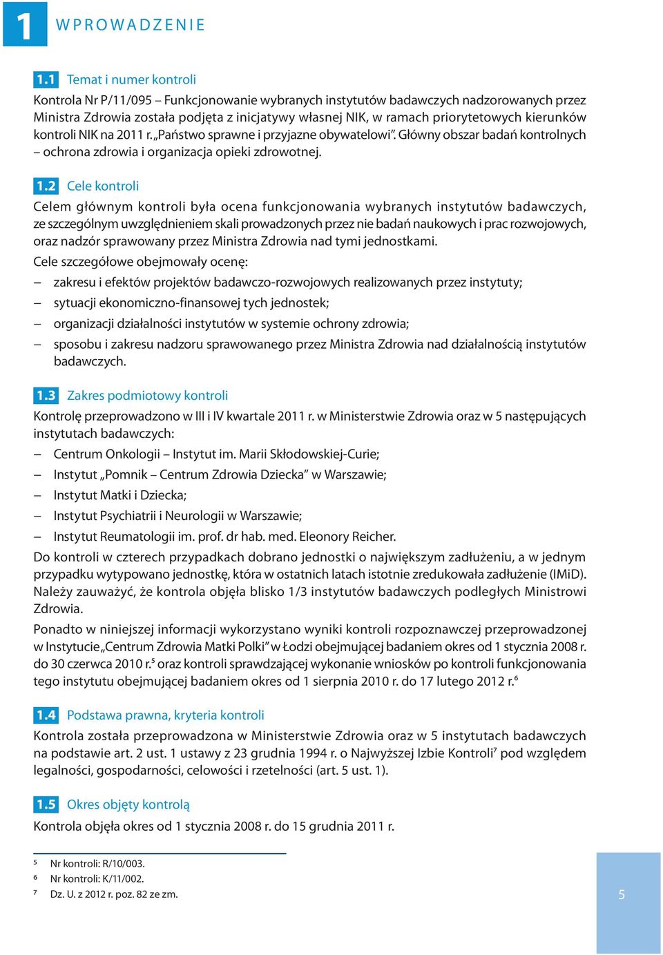 kierunków kontroli NIK na 2011 r. Państwo sprawne i przyjazne obywatelowi. Główny obszar badań kontrolnych ochrona zdrowia i organizacja opieki zdrowotnej. 1.