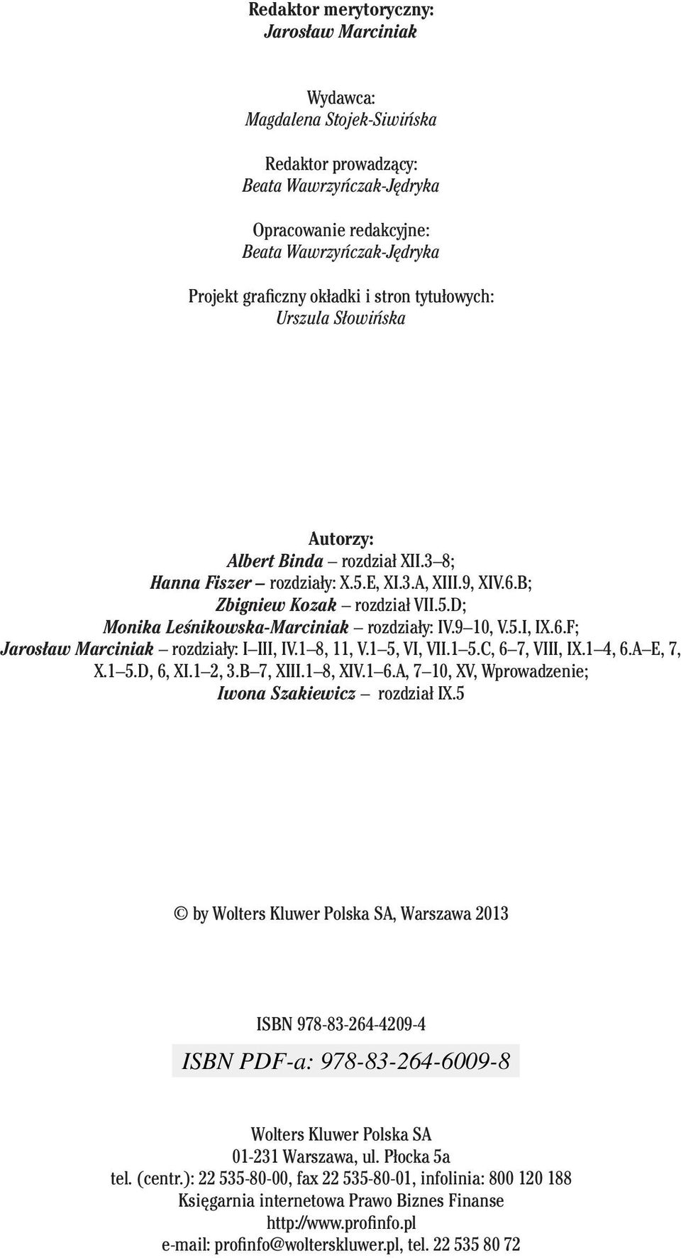 9 10, V.5.I, IX.6.F; Jarosław Marciniak rozdziały: I III, IV.1 8, 11, V.1 5, VI, VII.1 5.C, 6 7, VIII, IX.1 4, 6.A E, 7, X.1 5.D, 6, XI.1 2, 3.B 7, XIII.1 8, XIV.1 6.