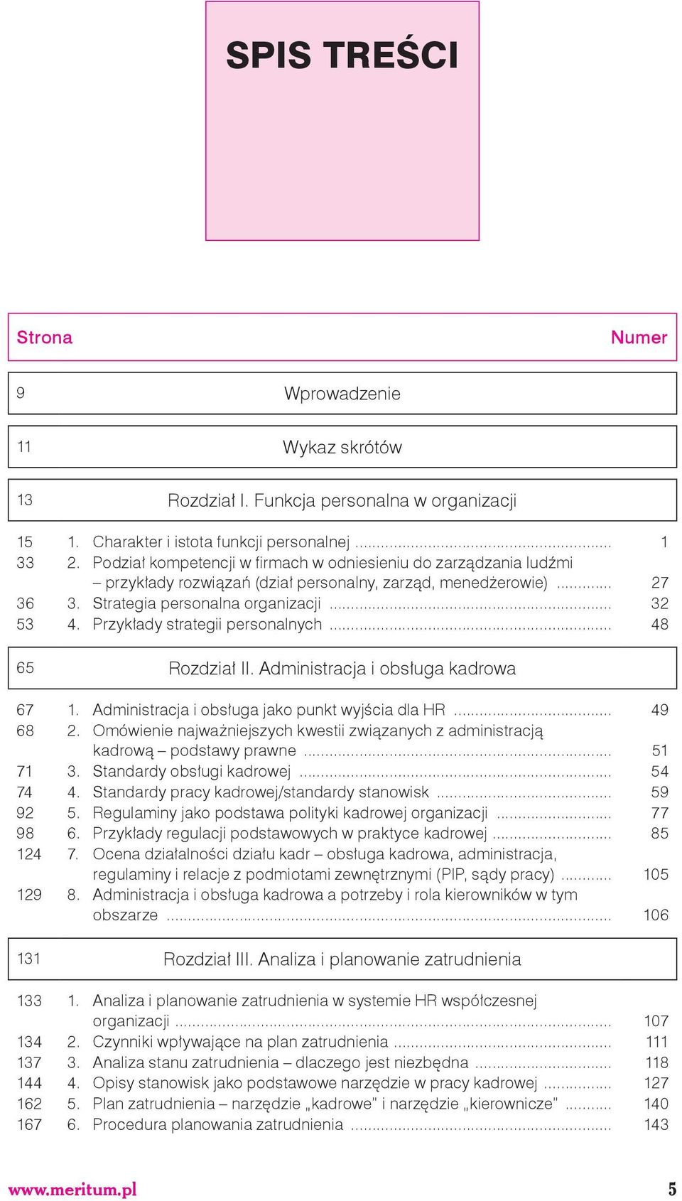 Przykłady strategii personalnych... 48 65 Rozdział II. Administracja i obsługa kadrowa 67 1. Administracja i obsługa jako punkt wyjścia dla HR... 49 68 2.