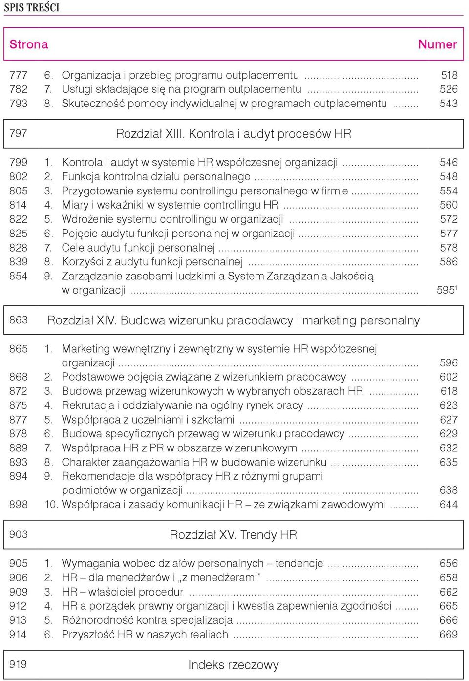 Funkcja kontrolna działu personalnego... 548 805 3. Przygotowanie systemu controllingu personalnego w firmie... 554 814 4. Miary i wskaźniki w systemie controllingu HR... 560 822 5.