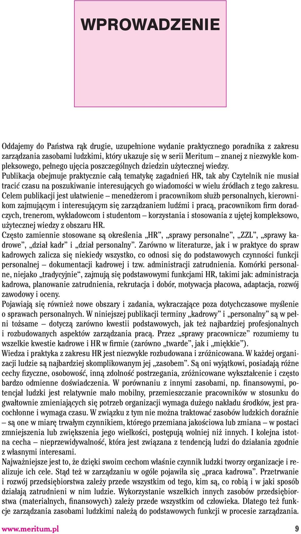 Publikacja obejmuje praktycznie całą tematykę zagadnień HR, tak aby Czytelnik nie musiał tracić czasu na poszukiwanie interesujących go wiadomości w wielu źródłach z tego zakresu.