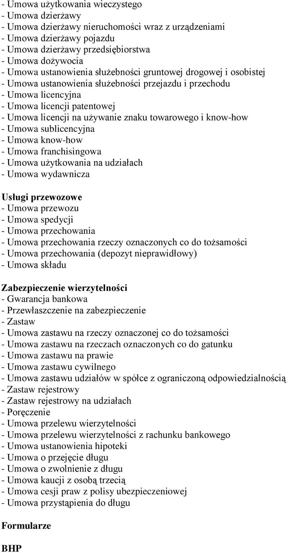 towarowego i know-how - Umowa sublicencyjna - Umowa know-how - Umowa franchisingowa - Umowa użytkowania na udziałach - Umowa wydawnicza Usługi przewozowe - Umowa przewozu - Umowa spedycji - Umowa