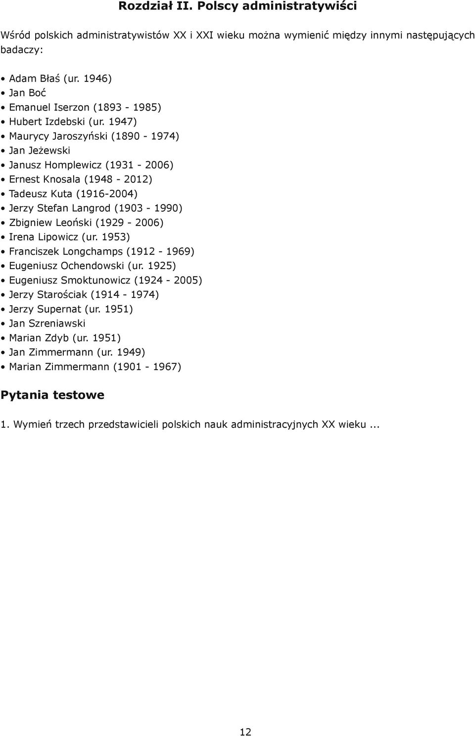 1947) Maurycy Jaroszyński (1890 1974) Jan Jeżewski Janusz Homplewicz (1931 2006) Ernest Knosala (1948 2012) Tadeusz Kuta (1916 2004) Jerzy Stefan Langrod (1903 1990) Zbigniew Leoński (1929 2006)