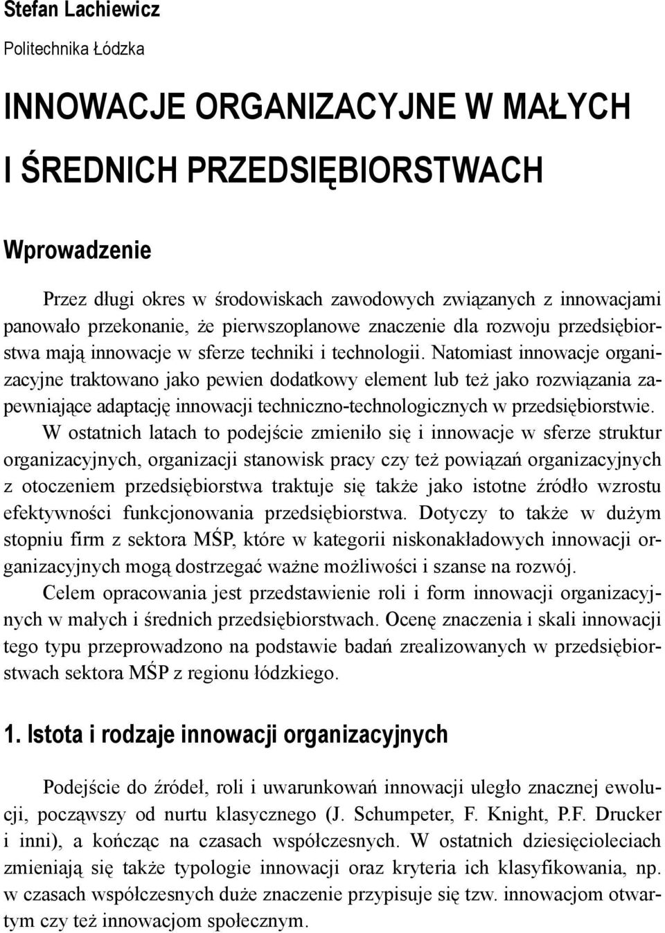 Natomiast innowacje organizacyjne traktowano jako pewien dodatkowy element lub też jako rozwiązania zapewniające adaptację innowacji techniczno-technologicznych w przedsiębiorstwie.