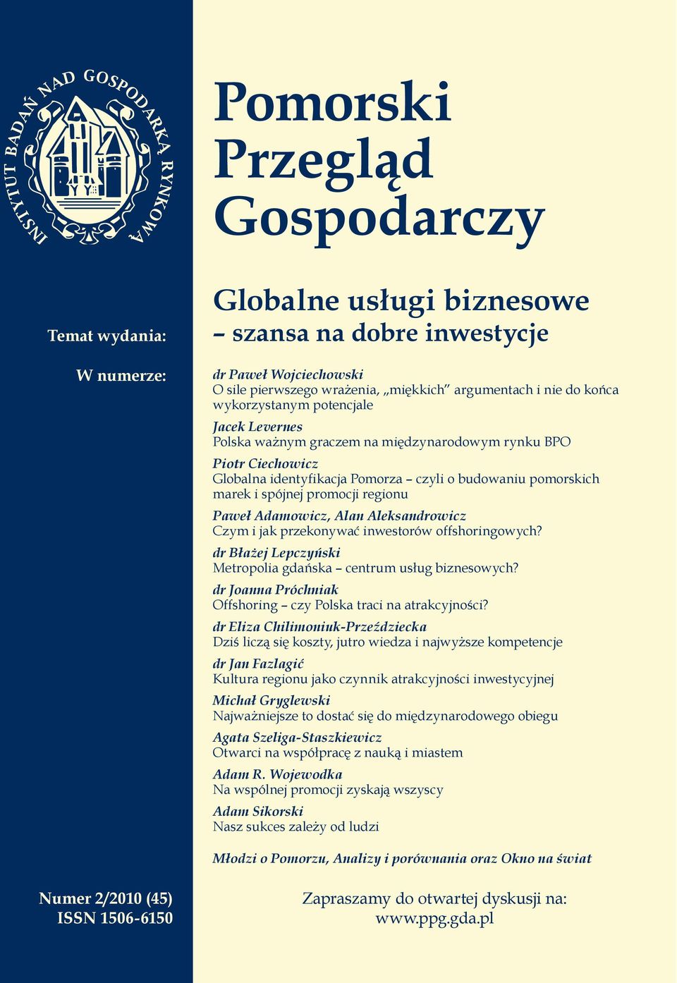 regionu Paweł Adamowicz, Alan Aleksandrowicz Czym i jak przekonywać inwestorów offshoringowych? dr Błażej Lepczyński Metropolia gdańska centrum usług biznesowych?