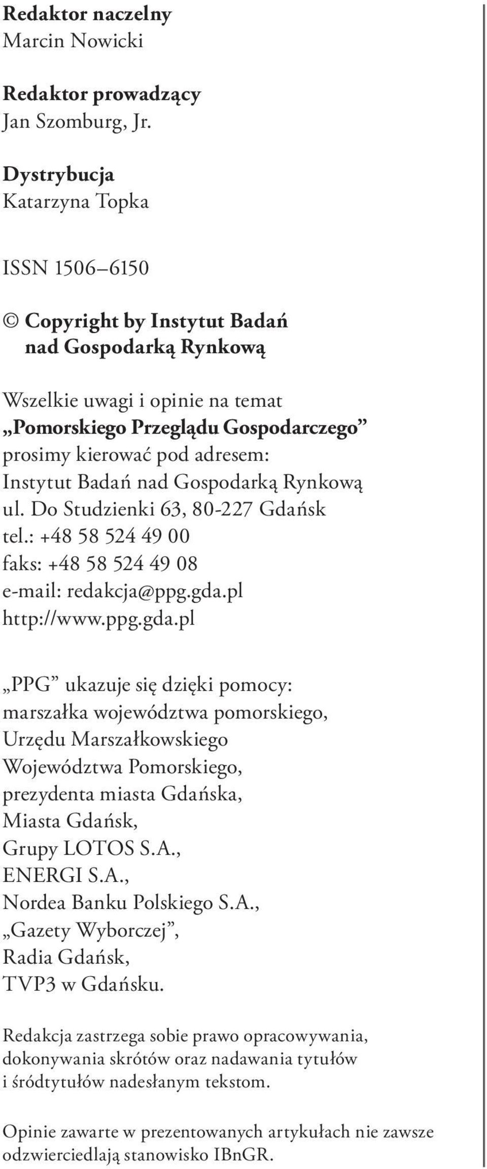 Instytut Badań nad Gospodarką Rynkową ul. Do Studzienki 63, 80-227 Gdańsk tel.: +48 58 524 49 00 faks: +48 58 524 49 08 e-mail: redakcja@ppg.gda.