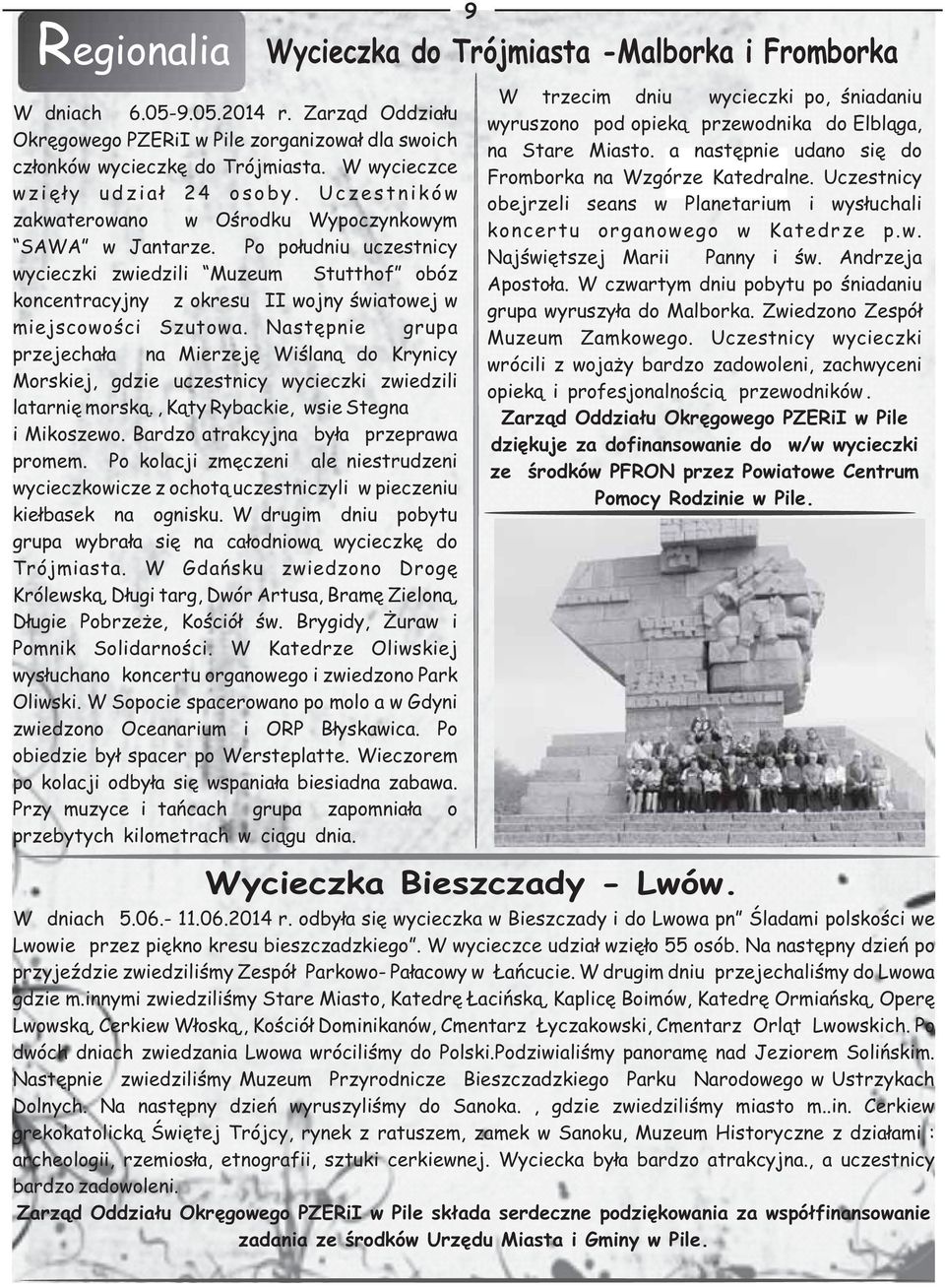 Następnie grupa przejechała na Mierzeję Wiślaną do Krynicy Morskiej, gdzie uczestnicy wycieczki zwiedzili latarnię morską., Kąty Rybackie, wsie Stegna i Mikoszewo.