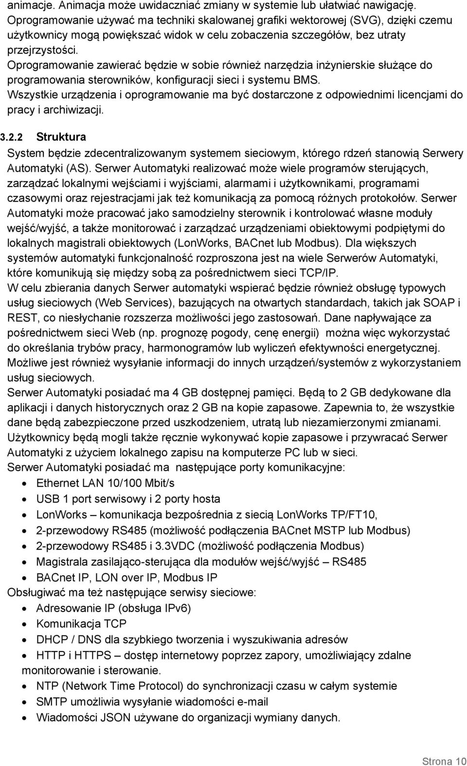 Oprogramowanie zawierać będzie w sobie również narzędzia inżynierskie służące do programowania sterowników, konfiguracji sieci i systemu BMS.