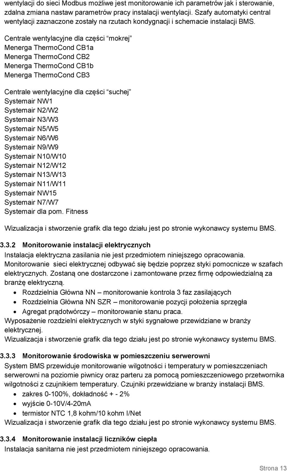 Centrale wentylacyjne dla części mokrej Menerga ThermoCond CB1a Menerga ThermoCond CB2 Menerga ThermoCond CB1b Menerga ThermoCond CB3 Centrale wentylacyjne dla części suchej Systemair NW1 Systemair