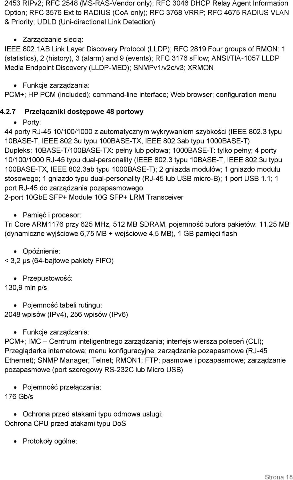 1AB Link Layer Discovery Protocol (LLDP); RFC 2819 Four groups of RMON: 1 (statistics), 2 (history), 3 (alarm) and 9 (events); RFC 3176 sflow; ANSI/TIA-1057 LLDP Media Endpoint Discovery (LLDP-MED);