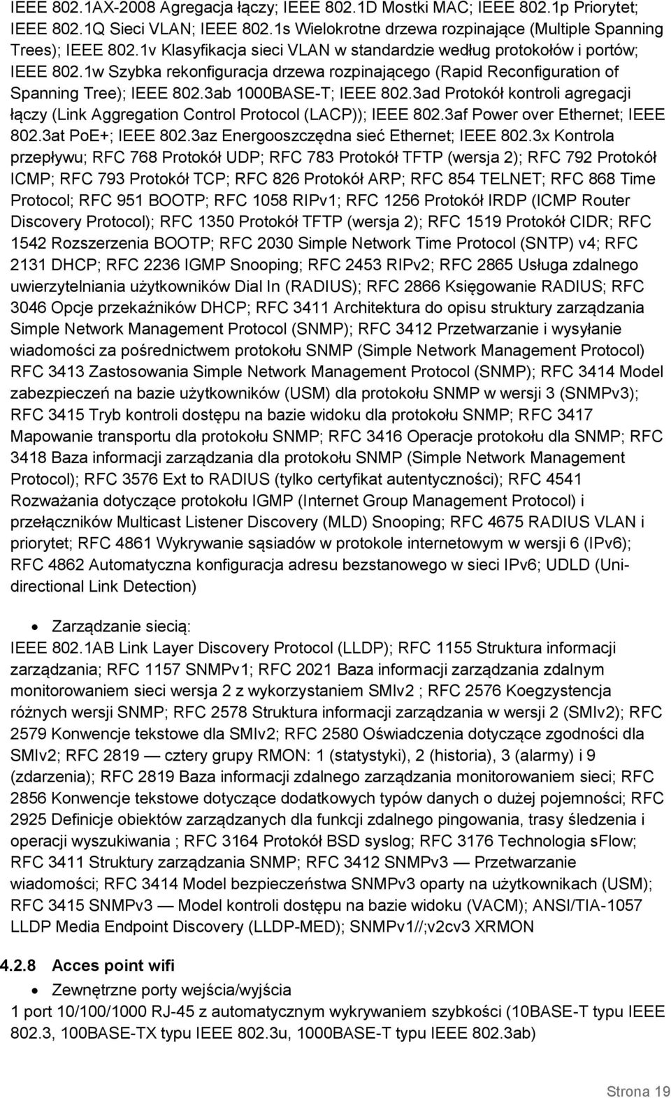 3ad Protokół kontroli agregacji łączy (Link Aggregation Control Protocol (LACP)); IEEE 802.3af Power over Ethernet; IEEE 802.3at PoE+; IEEE 802.3az Energooszczędna sieć Ethernet; IEEE 802.