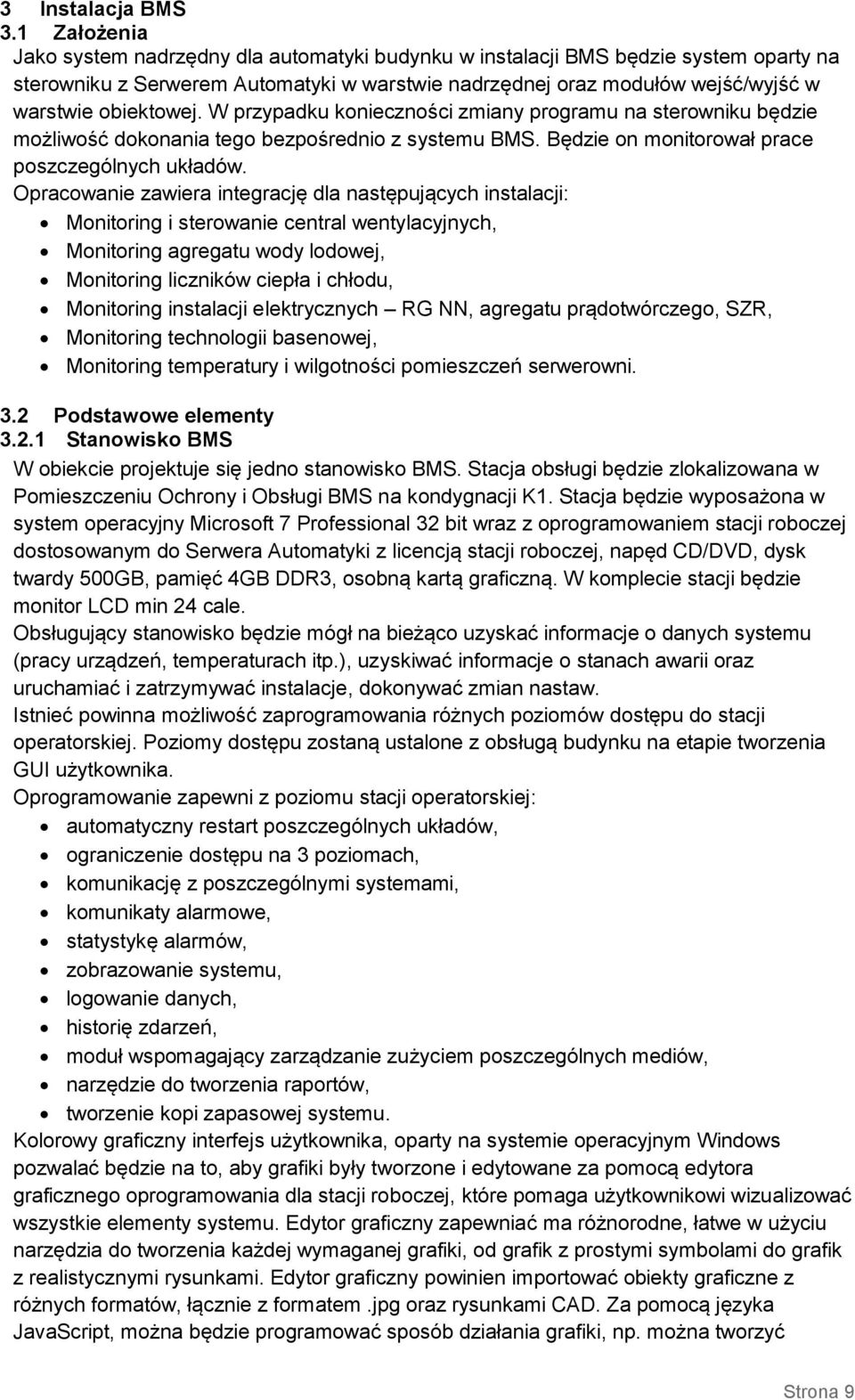 W przypadku konieczności zmiany programu na sterowniku będzie możliwość dokonania tego bezpośrednio z systemu BMS. Będzie on monitorował prace poszczególnych układów.