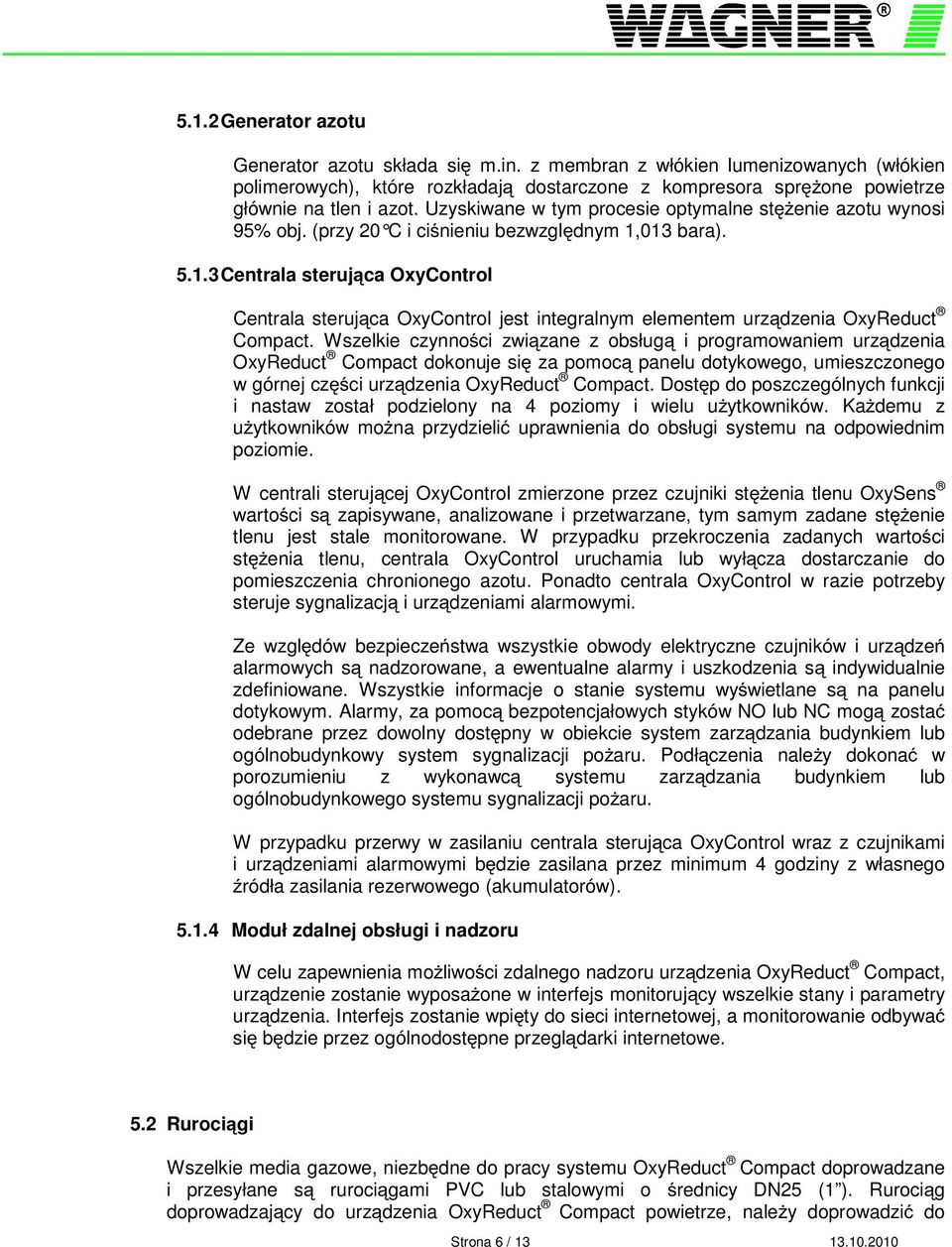 013 bara). 5.1.3 Centrala steruj ca OxyControl Centrala steruj ca OxyControl jest integralnym elementem urz dzenia OxyReduct Compact.