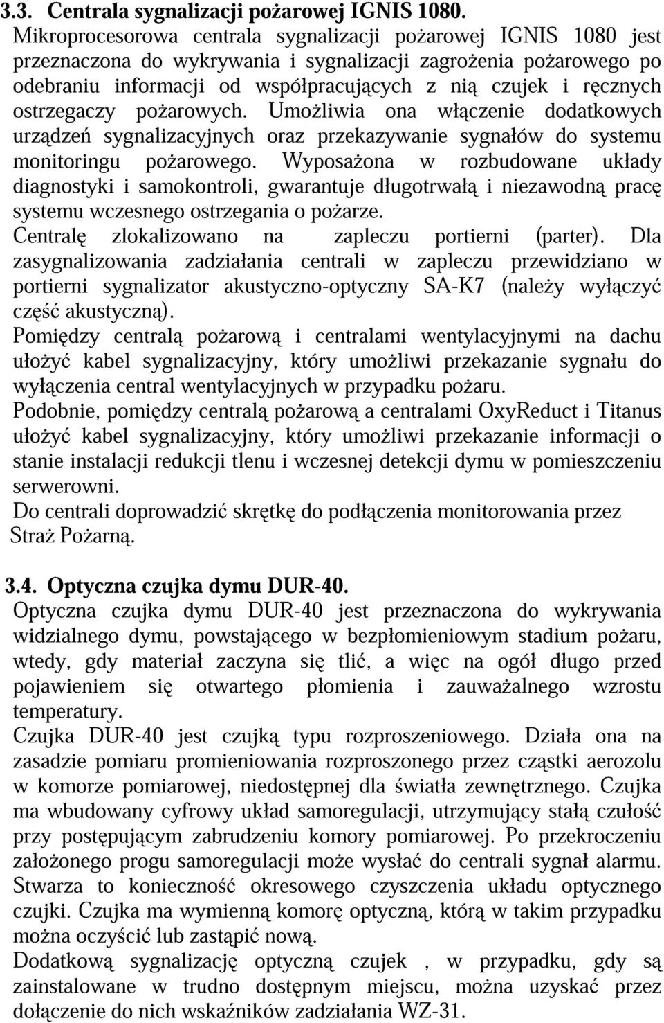 ostrzegaczy po arowych. Umo liwia ona wł czenie dodatkowych urz dze sygnalizacyjnych oraz przekazywanie sygnałów do systemu monitoringu po arowego.