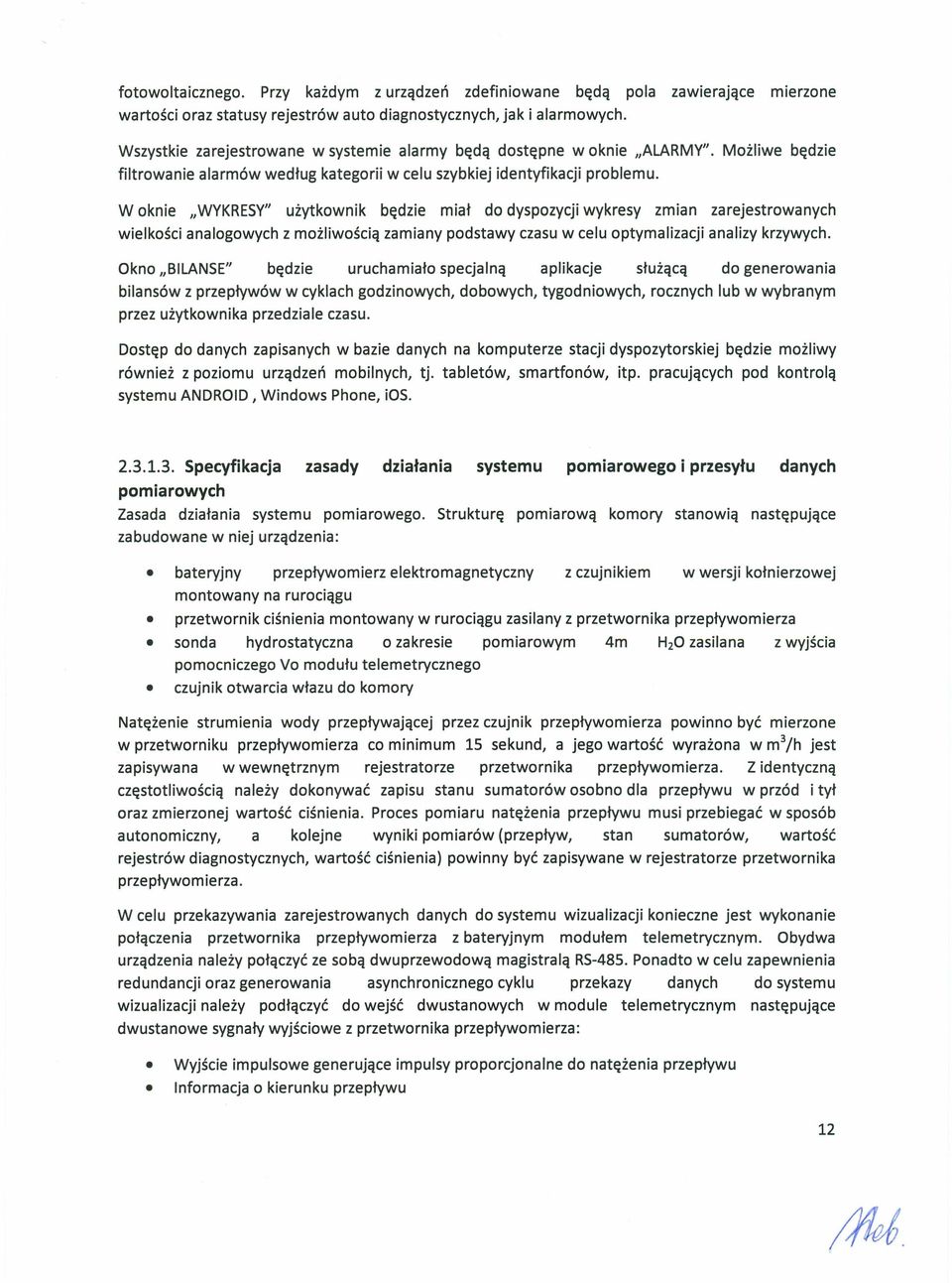 Woknie "WYKRESY" użytkownik będzie miał do dyspozycji wykresy zmian zarejestrowanych wielkości analogowych z możliwością zamiany podstawy czasu w celu optymalizacji analizy krzywych.