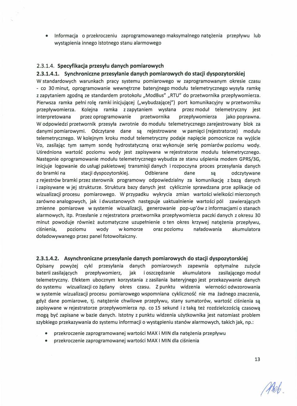 4.1. Synchroniczne przesyłanie danych pomiarowych do stacji dyspozytorskiej W standardowych warunkach pracy systemu pomiarowego w zaprogramowanym okresie czasu - co 30 minut, oprogramowanie