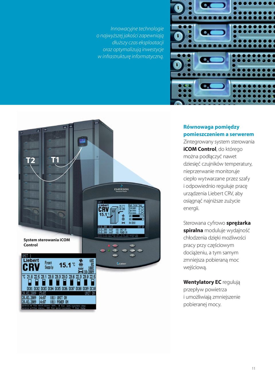 monitoruje ciepło wytwarzane przez szafy i odpowiednio reguluje pracę urządzenia Liebert CRV, aby osiągnąć najniższe zużycie energii.