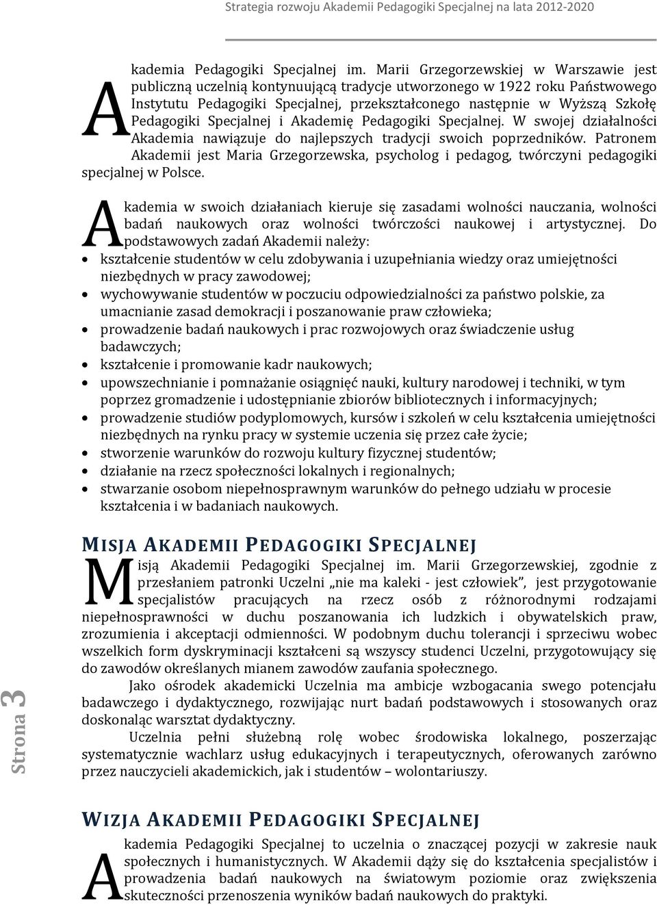 Specjalnej i Akademię Pedaggiki Specjalnej. W swjej działalnści Akademia nawiązuje d najlepszych tradycji swich pprzedników.