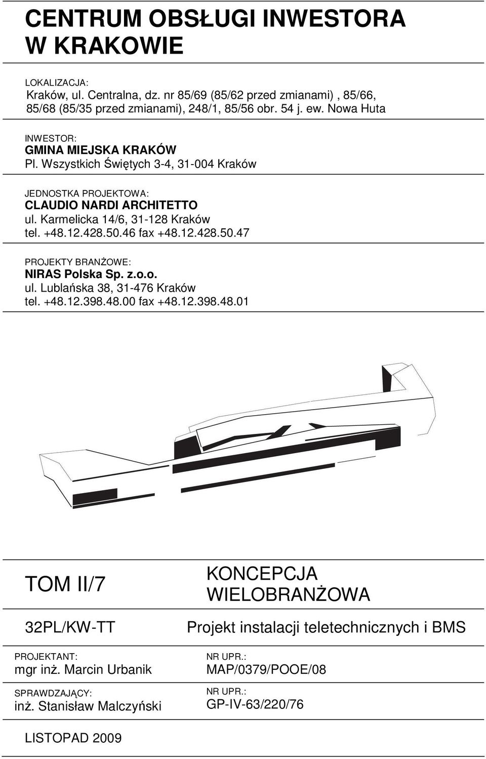 50.46 fax +48.12.428.50.47 PROJEKTY BRANśOWE: NIRAS Polska Sp. z.o.o. ul. Lublańska 38, 31-476 Kraków tel. +48.12.398.48.00 fax +48.12.398.48.01 TOM II/7 32PL/KW-TT PROJEKTANT: mgr inŝ.