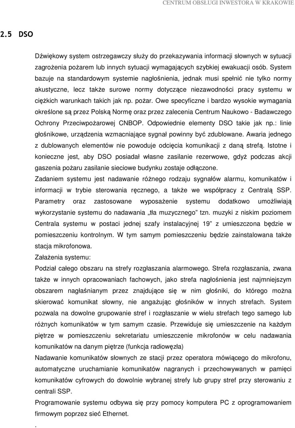 poŝar. Owe specyficzne i bardzo wysokie wymagania określone są przez Polską Normę oraz przez zalecenia Centrum Naukowo - Badawczego Ochrony PrzeciwpoŜarowej CNBOP.