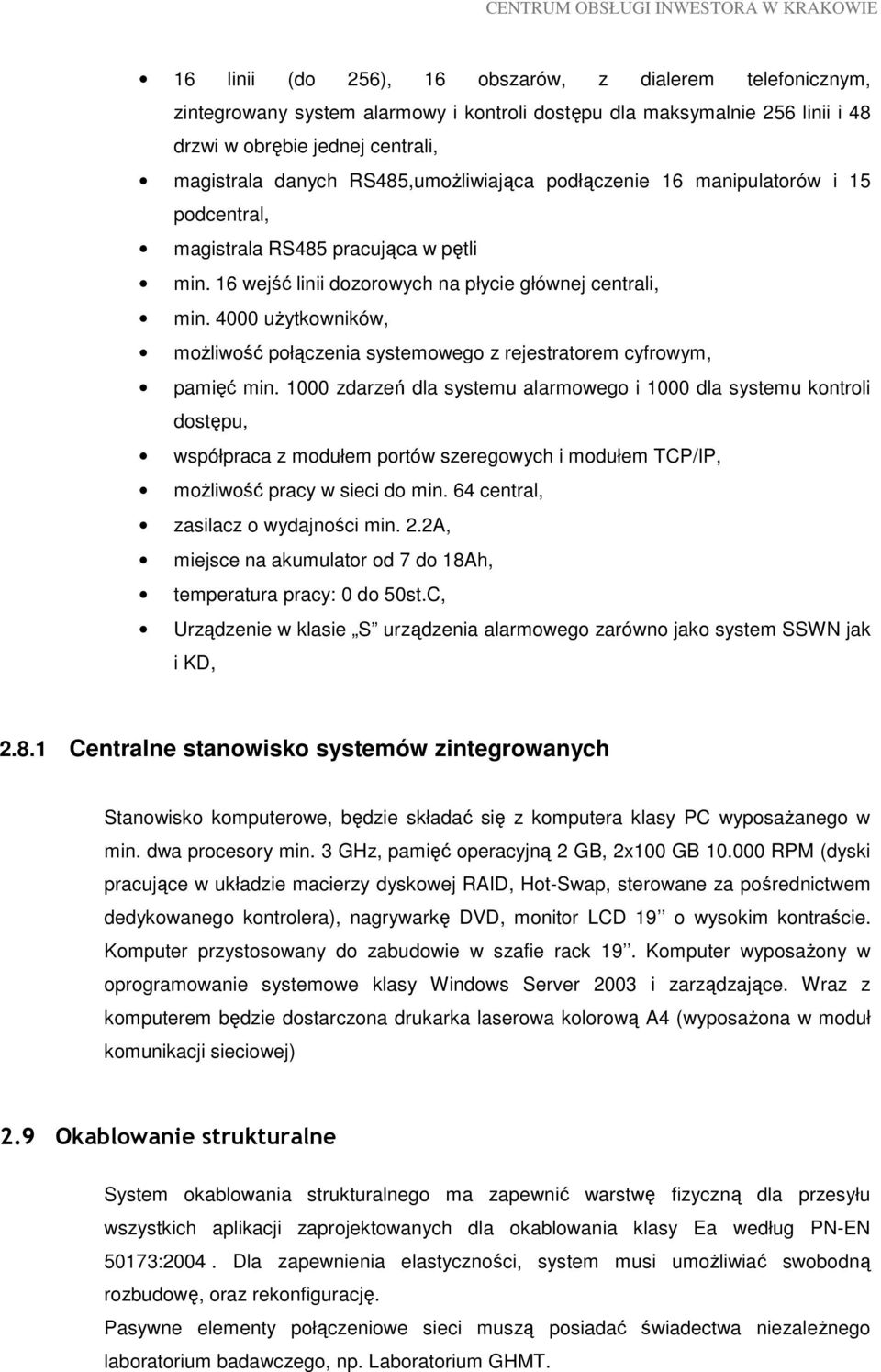 4000 uŝytkowników, moŝliwość połączenia systemowego z rejestratorem cyfrowym, pamięć min.