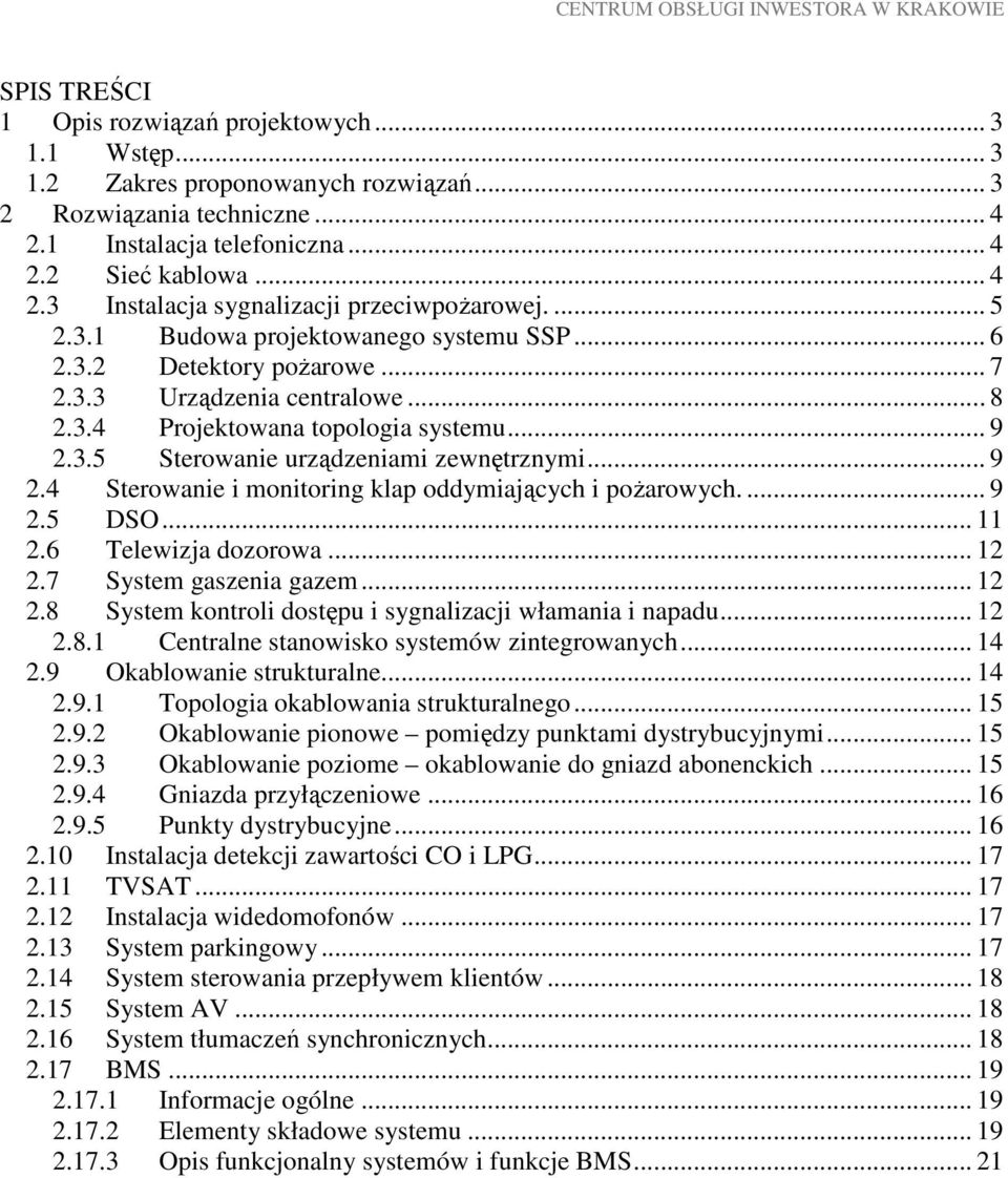 .. 9 2.4 Sterowanie i monitoring klap oddymiających i poŝarowych.... 9 2.5 DSO... 11 2.6 Telewizja dozorowa... 12 2.7 System gaszenia gazem... 12 2.8 System kontroli dostępu i sygnalizacji włamania i napadu.