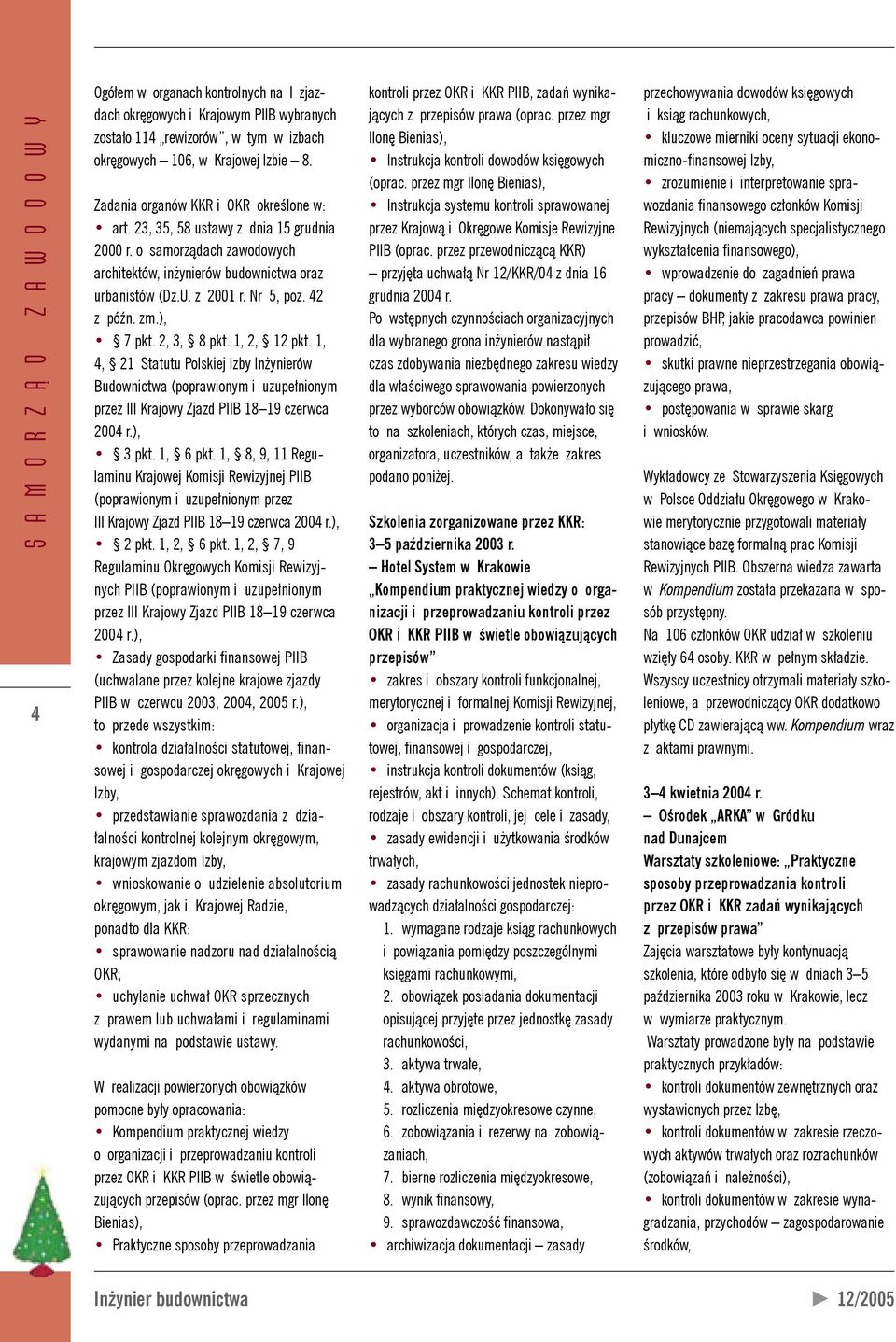 42 z późn. zm.), 7 pkt. 2, 3, 8 pkt. 1, 2, 12 pkt. 1, 4, 21 Statutu Polskiej Izby Inżynierów Budownictwa (poprawionym i uzupełnionym przez III Krajowy Zjazd PIIB 18 19 czerwca 2004 r.), 3 pkt.