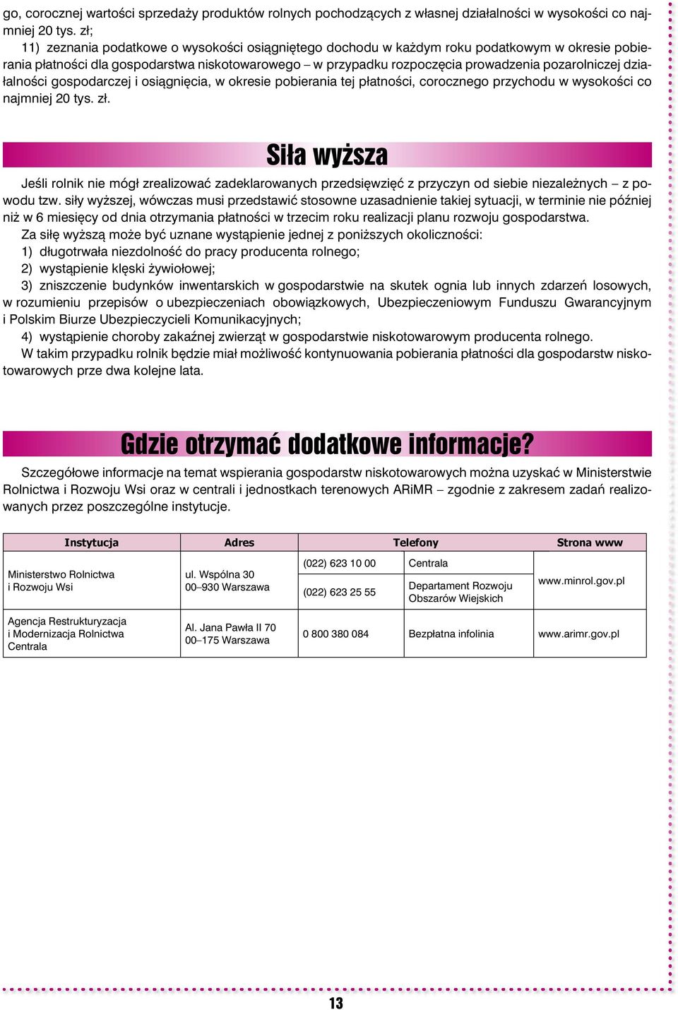 działalności gospodarczej i osiągnięcia, w okresie pobierania tej płatności, corocznego przychodu w wysokości co najmniej 20 tys. zł.